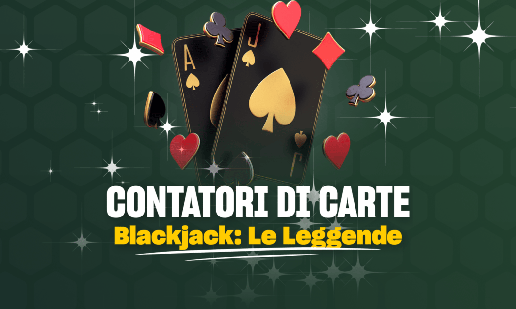 contatori di carte blackjack: le leggende