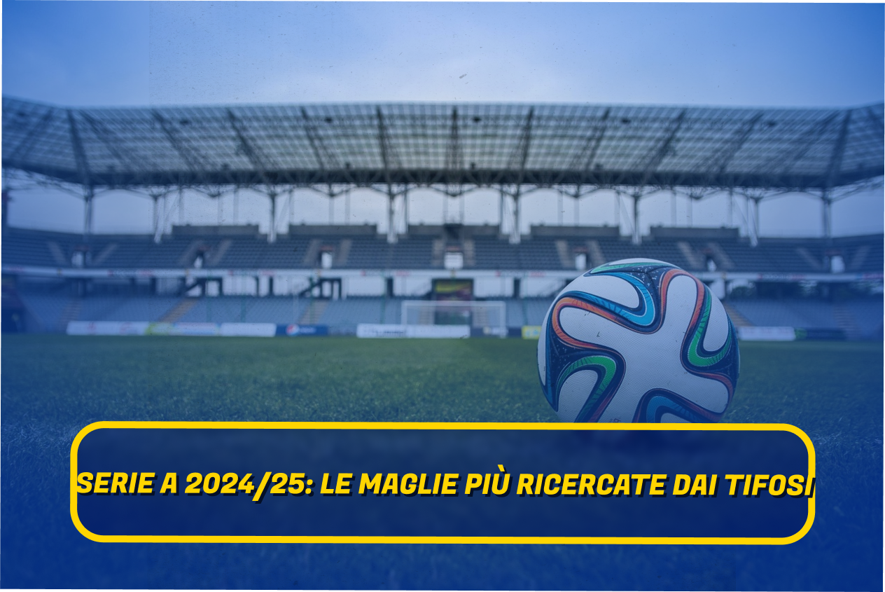 Maglie Serie A 2024/25
